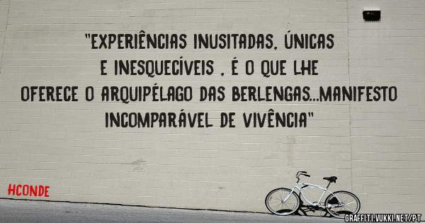 ''experiências inusitadas, únicas e inesquecíveis , é o que lhe oferece o arquipélago das berlengas...manifesto incomparável de vivência''