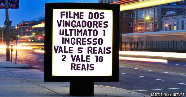 filme dos VINGADORES ULTIMATO 1 ingresso vale 5 reais 2 vale 10 reais  