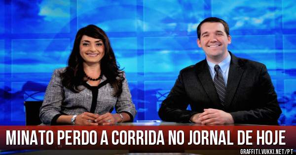 minato perdo a corrida no jornal de hoje