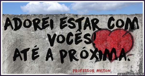 Adorei estar com vocês!
Até a próxima.