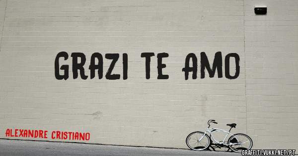 Grazi te Amo