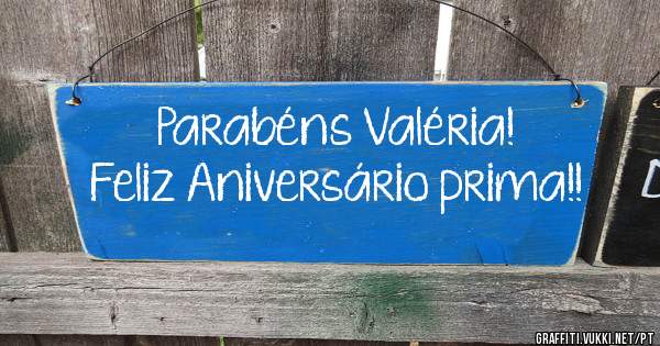 Parabéns Valéria!
Feliz Aniversário prima!!