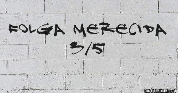 Folga Merecida 3/5