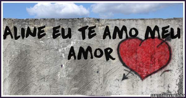 Aline eu te amo meu amor 