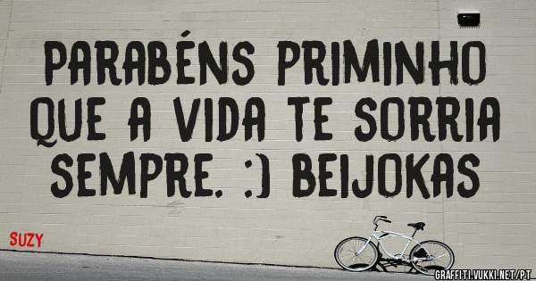 Parabéns priminho que a vida te sorria sempre. :) beijokas