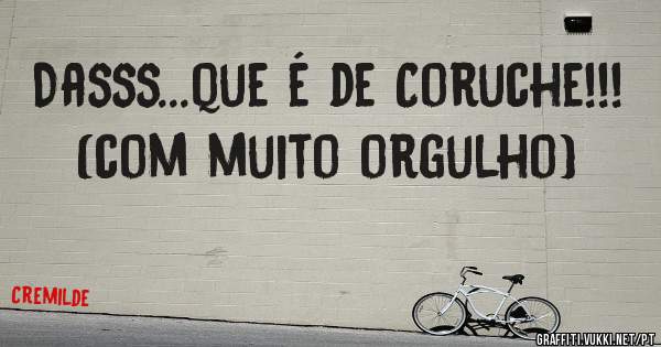 Dasss...que é de Coruche!!!
(com muito orgulho)