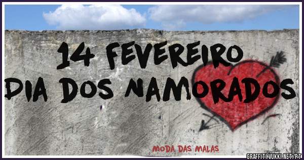 14 Fevereiro
Dia dos Namorados