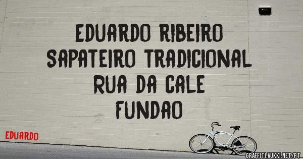 Eduardo ribeiro
Sapateiro tradicional
Rua da cale
Fundao