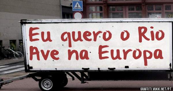 Eu quero o Rio Ave na Europa