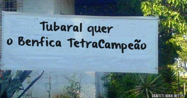 Tubaral quer o Benfica TetraCampeão 