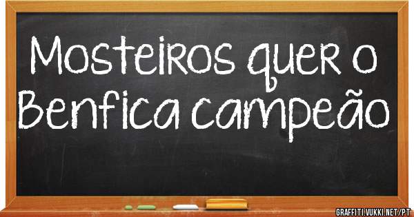 Mosteiros quer o Benfica campeão 