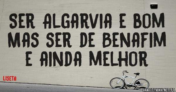 Ser Algarvia e bom Mas ser de Benafim e ainda melhor