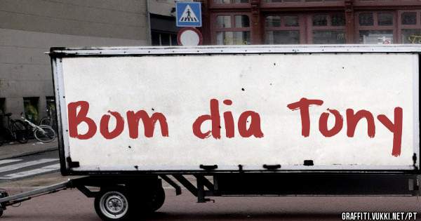 Bom dia Tony