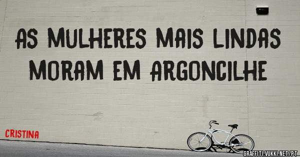 As mulheres mais lindas moram em Argoncilhe 