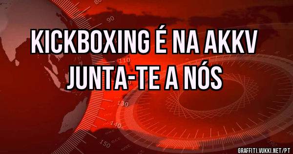 Kickboxing é na AKKV
JUNTA-TE A NÓS 