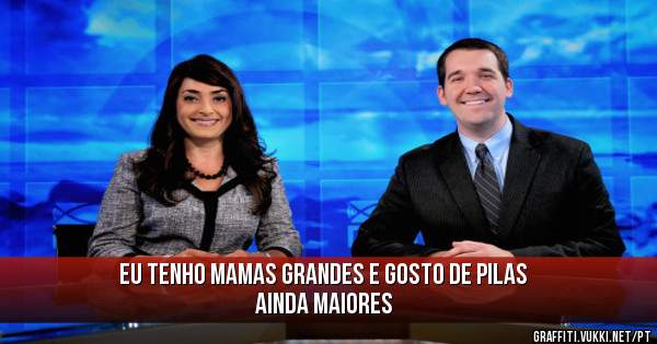 Eu tenho mamas grandes e gosto de pilas ainda maiores