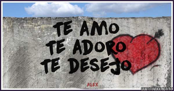 Te amo
Te adoro
Te desejo