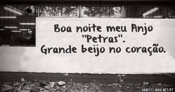 Boa noite meu Anjo ''Petras''.
Grande beijo no coração.
