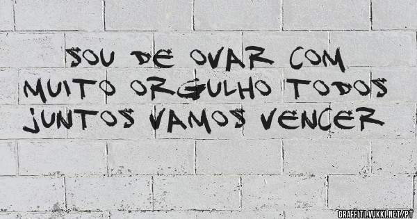 Sou de ovar com muito orgulho todos juntos vamos vencer 