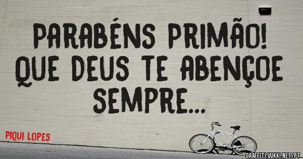 Parabéns Primão!
Que Deus te abençoe sempre... 