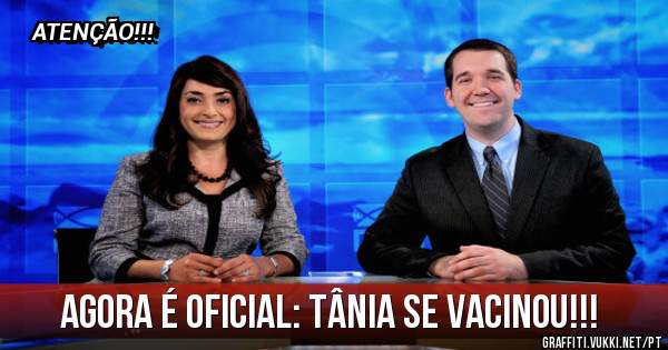 AGORA É OFICIAL: TÂNIA SE VACINOU!!!