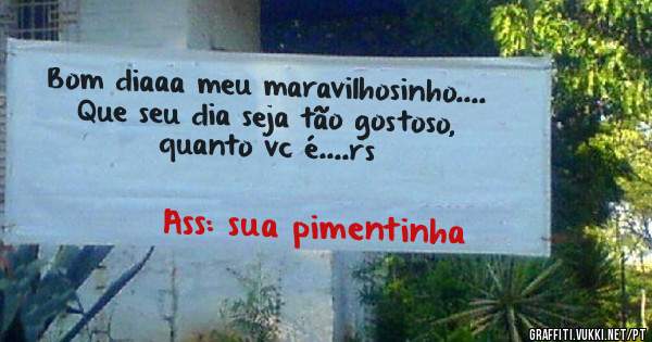 Bom diaaa meu maravilhosinho....
Que seu dia seja tão gostoso, quanto vc é....rs