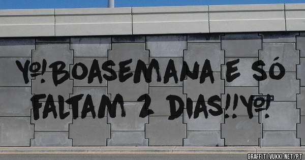 #Boasemana e só faltam 2 dias!!*