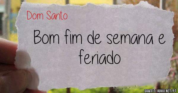 Bom fim de semana e feriado 