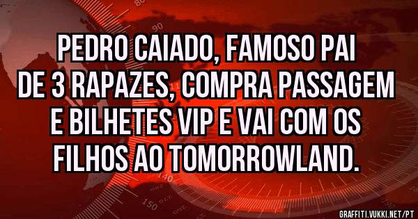 Pedro Caiado, famoso pai de 3 rapazes, compra passagem e bilhetes VIP e vai com os filhos ao TomorrowLand.