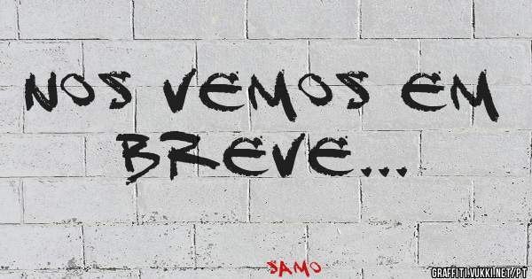 Nos vemos em breve...