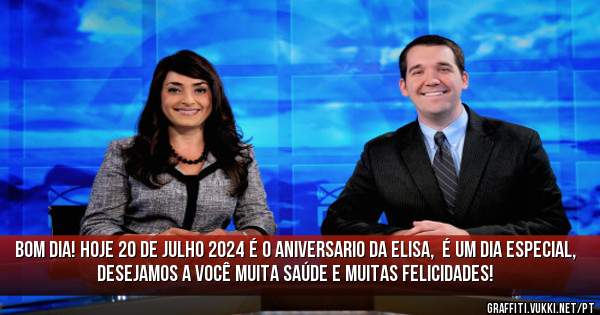 Bom dia! Hoje 20 de julho 2024 é o aniversario da Elisa,  é um dia especial, 
desejamos a você muita saúde e muitas felicidades! 