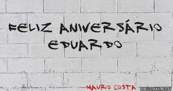 Feliz Aniversário
Eduardo 