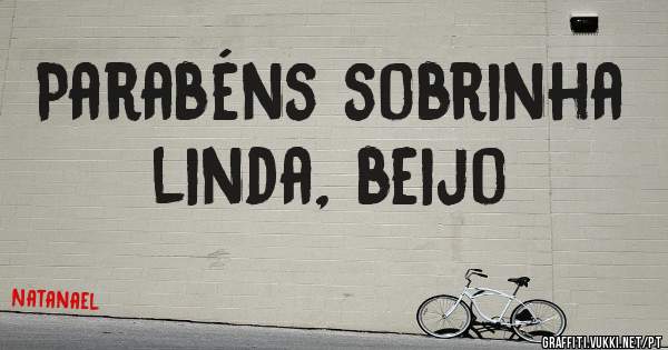 Parabéns sobrinha linda, beijo 
