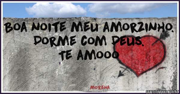 Boa noite meu amorzinho. Dorme com Deus. Te amooo