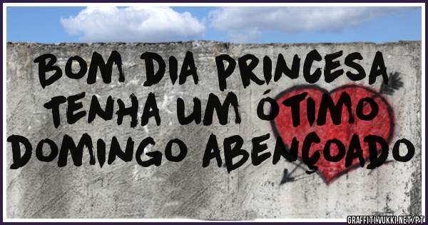 Bom dia princesa
Tenha um ótimo
domingo abençoado 
