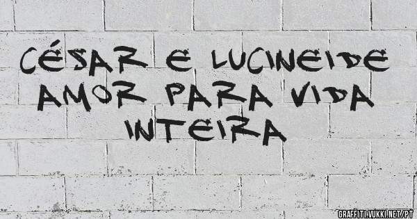César e Lucineide amor para vida inteira 