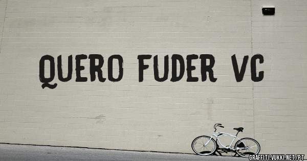 Quero fuder vc

