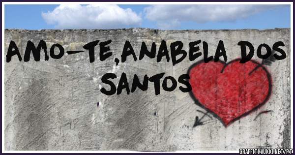 Amo-te,Anabela dos Santos
