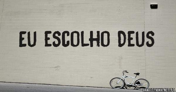 Eu escolho Deus 