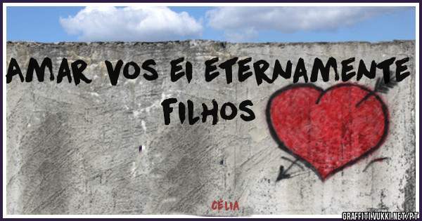 Amar vos ei eternamente filhos