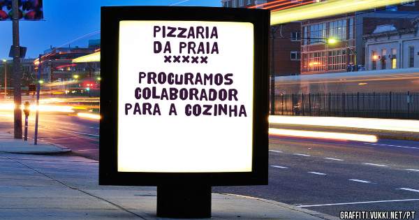 PIZZARIA DA PRAIA *****
Procuramos colaborador para a cozinha