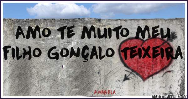 Amo te muito meu filho Gonçalo Teixeira