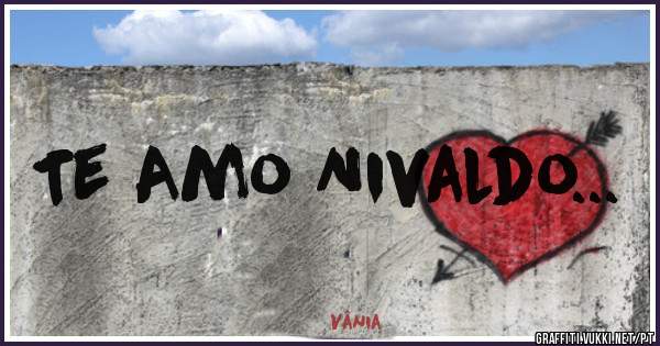 Te Amo Nivaldo...