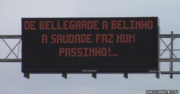 DE BELLEGARDE A BELINHO
A SAUDADE FAZ NUM PASSINHO!...