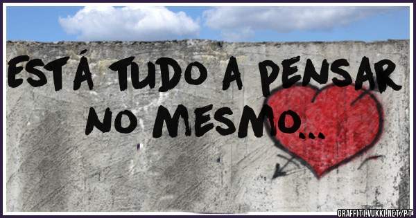 Está tudo a pensar no mesmo...