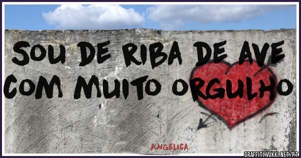 Sou de riba de ave com muito orgulho