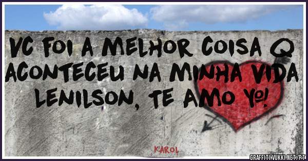 Vc foi a melhor coisa q aconteceu na minha vida Lenilson, Te Amo ❤