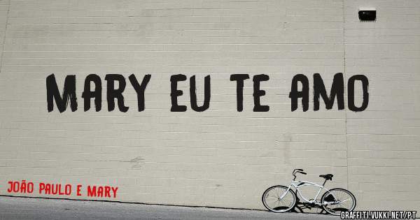 Mary eu te amo 