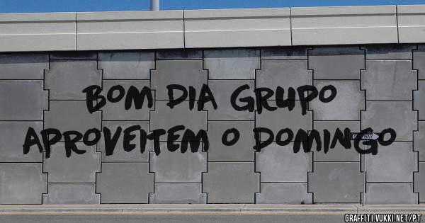 BOM DIA GRUPO 
APROVEITEM O DOMINGO