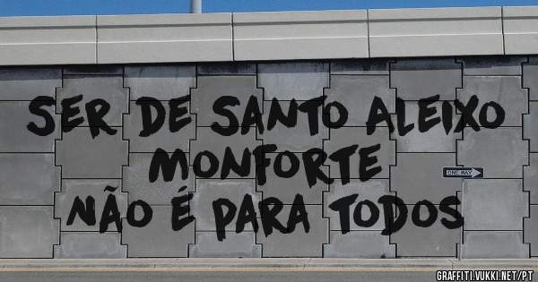 Ser de Santo Aleixo Monforte
Não é para todos